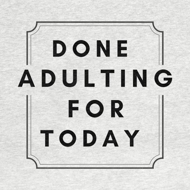 Done Adulting For Today (Black) by Digivalk